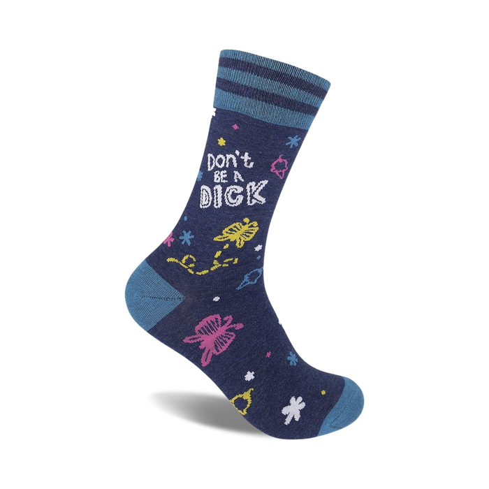 A navy blue crew sock with 'Don't Be A Dick' in white text and colorful whimsical designs including flowers and stars.