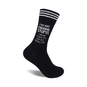 Black crew socks with white stripes and the text 'I'm not fucking stupid. I mean, I used to, but we broke up.'