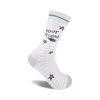 white sock with green stripes that say "your stupid" in black. for men and women.  