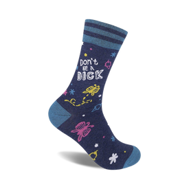 blue socks have "don't be a dick" with various small multi-colored images like stars, flowers, butterflies, and mushrooms.  