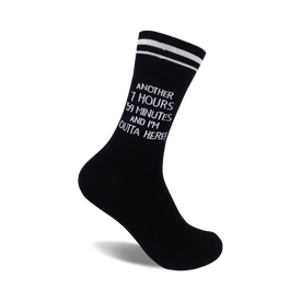 mens funny work crew socks with "another 7 hours 59 minutes and i'm outta here" text.   