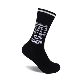 black and white crew socks with "working here is part of my get rich slow scheme" in white text.  