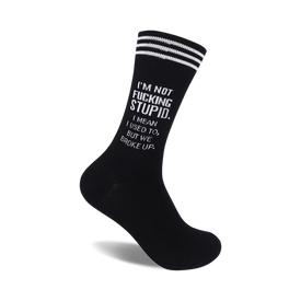 black crew socks with white text that reads: "i'm not fucking stupid. i mean i used to, but we broke up."   
