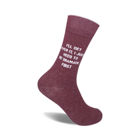 maroon crew socks with white text that reads "i'll get over it, i just need to be dramatic first." perfect for sassy men and women.  