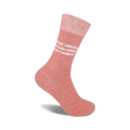 Dusty rose crew socks with a white 'I'm not arguing, I'm explaining why I'm right' slogan.  Soft, comfortable cotton blend.