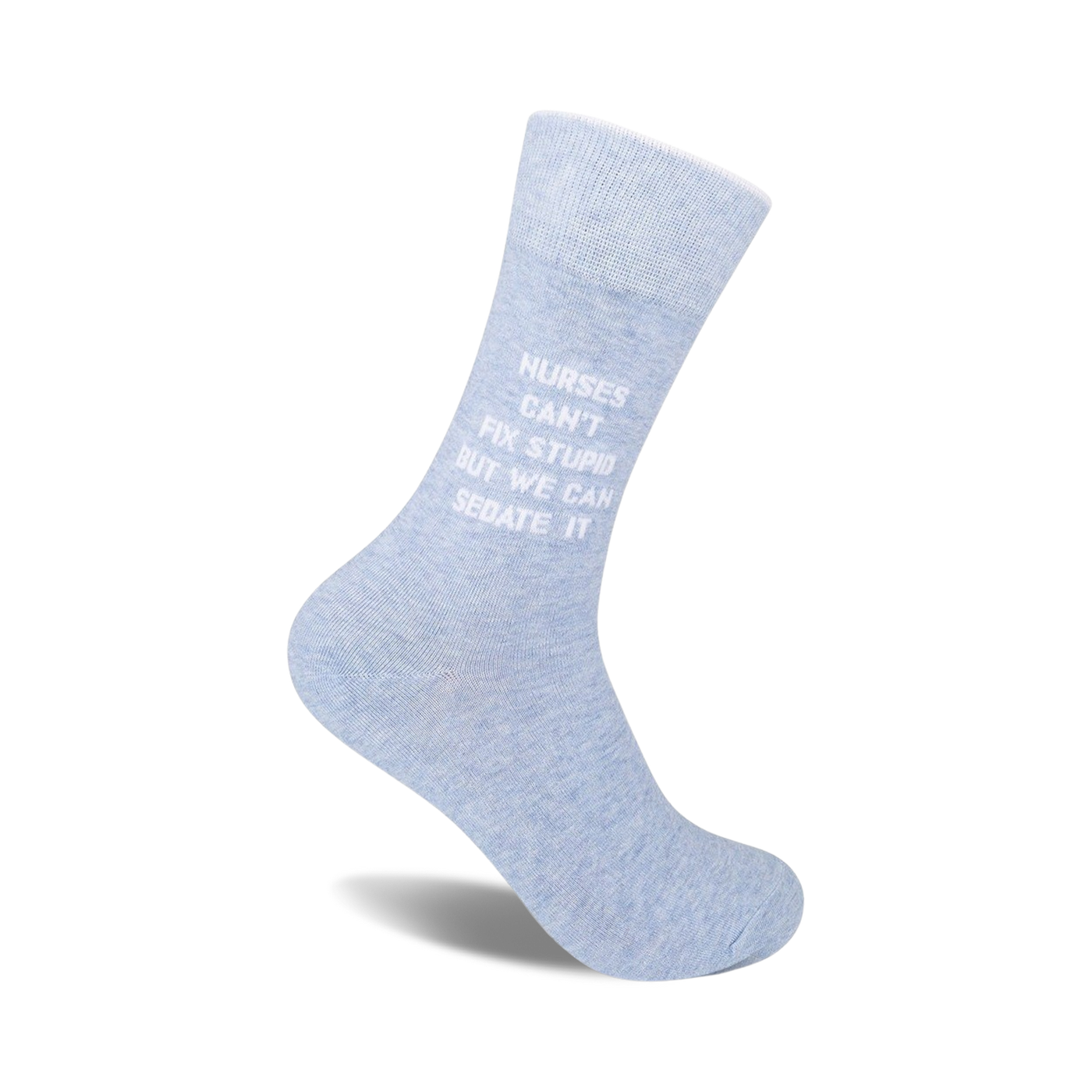 Light blue crew socks with the text 'Nurses can't fix stupid, but we can sedate it' in white.