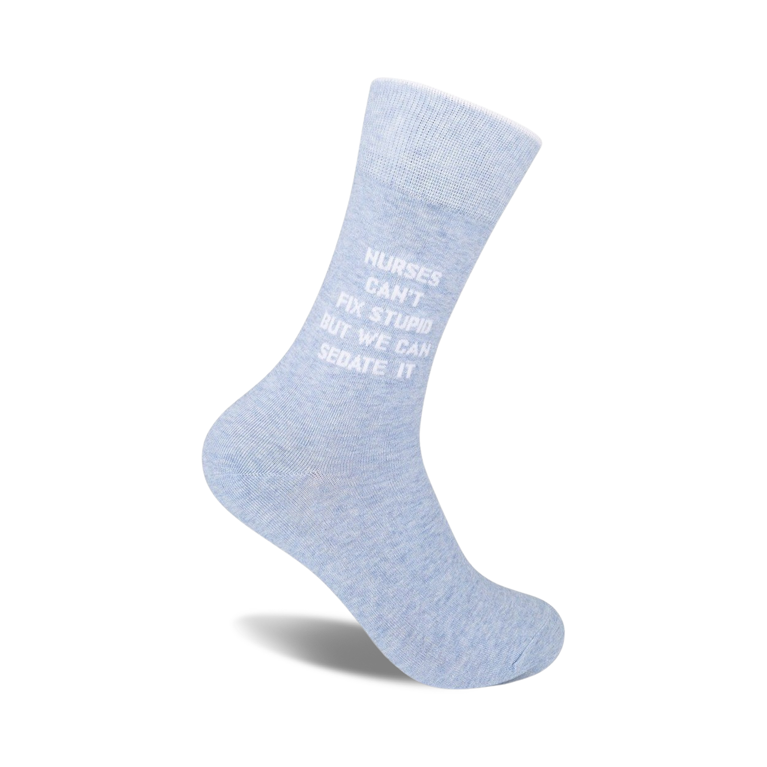 Light blue crew socks with the text 'Nurses can't fix stupid, but we can sedate it' in white.