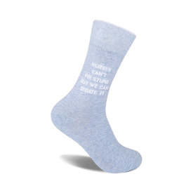 light blue crew socks designed for men and women with text phrase "nurses can't fix stupid, but they can sedate it".  
