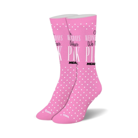 pink wednesday mean girls crew socks: white polka dots with quote "on wednesdays we wear pink" in black.  