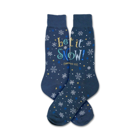  blue crew socks with snowflake pattern and "let it snow...somewhere else" text.  