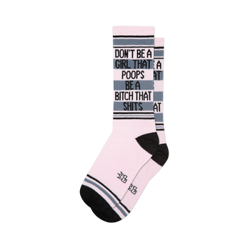 Pink crew socks with black and grey stripes, featuring text 'Don't Be A Girl That Poops Be A Bitch That Shits' on cuff.