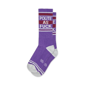 purple socks with white toes, heels, and cuffs. red and white stripes. "polite as fuck" in white capital letters. crew length. for men and women.  