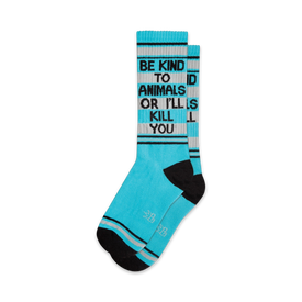 blue crew socks with black and white stripes at top, black heel and toe. "be kind to animals or i'll kill you" written on front in black and white lettering.  
