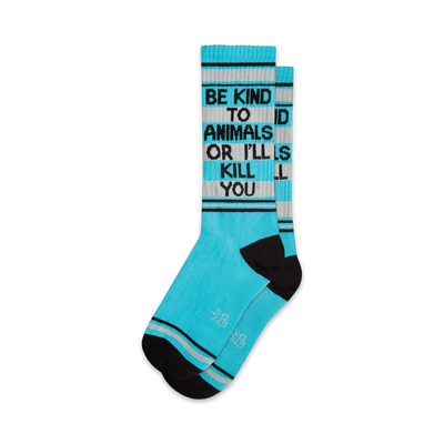 blue crew socks with black and white stripes at top, black heel and toe. "be kind to animals or i'll kill you" written on front in black and white lettering.  