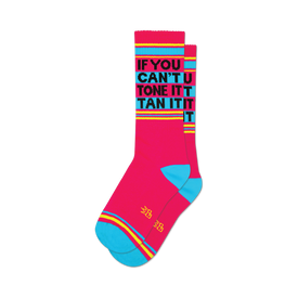 socks that are pink with the words 'if you can't tone it, tan it' in yellow, blue, and black.