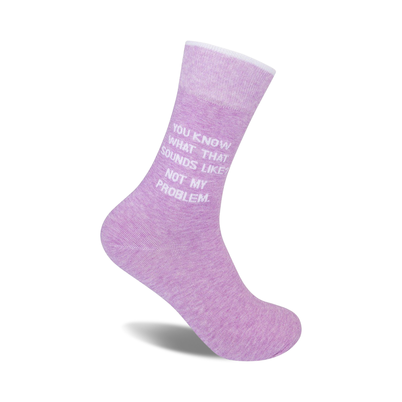 Lavender crew socks with a white, sassy quote: "You know what that sounds like? Not my problem."