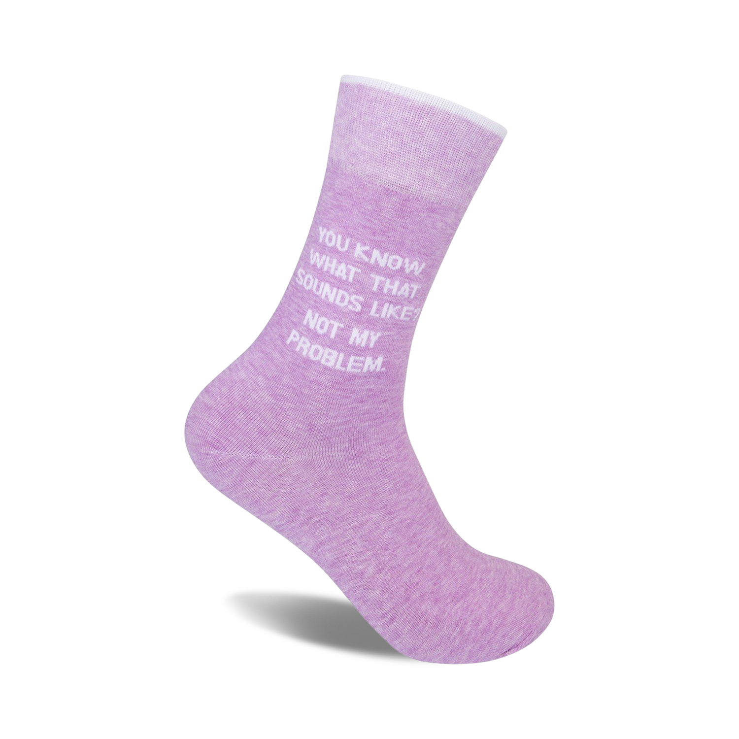 Lavender crew socks with a white, sassy quote: "You know what that sounds like? Not my problem."