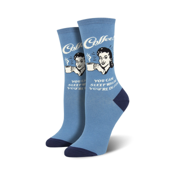 blue crew socks for women featuring the phrase "coffee! you can sleep when you're dead" and a woman drinking coffee.   