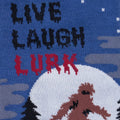 Live, Laugh, Lurk