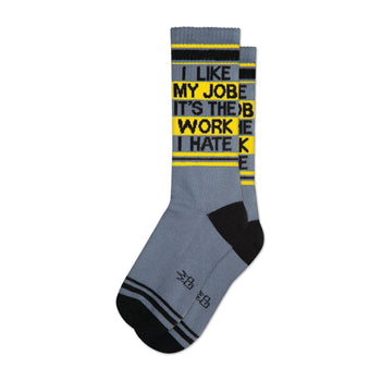 Gray crew socks with black and yellow stripes.  Text reads 'I LIKE MY JOB IT'S THE WORK I HATE'.